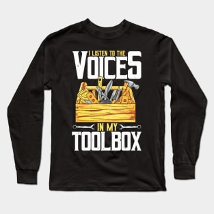 I Listen To The Voices In My Toolbox Handyman Joke Long Sleeve T-Shirt